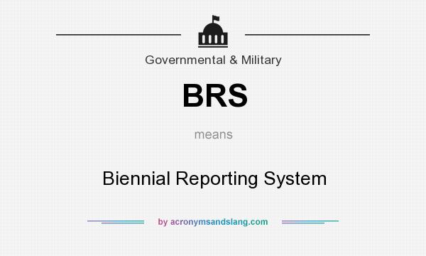 What does BRS mean? It stands for Biennial Reporting System