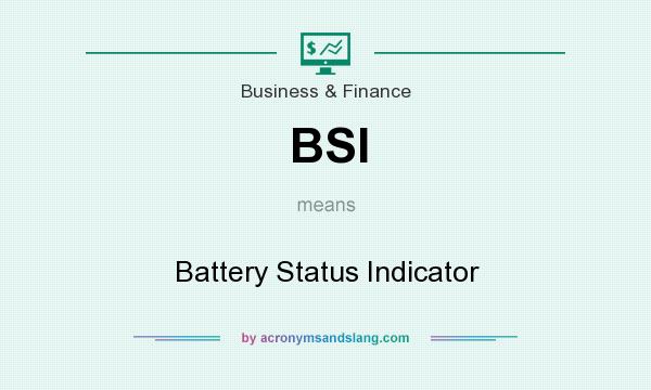 What does BSI mean? It stands for Battery Status Indicator