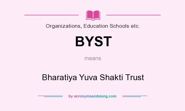 What does BYST mean? It stands for Bharatiya Yuva Shakti Trust