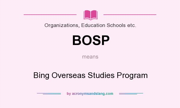What does BOSP mean? It stands for Bing Overseas Studies Program