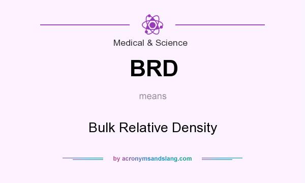 What does BRD mean? It stands for Bulk Relative Density