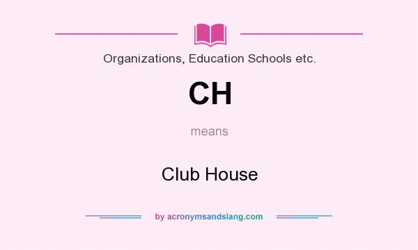 What does CH mean? It stands for Club House