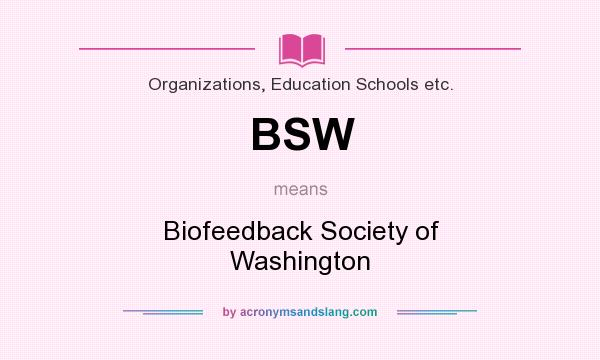 What does BSW mean? It stands for Biofeedback Society of Washington