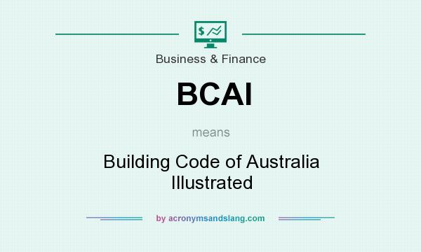 What does BCAI mean? It stands for Building Code of Australia Illustrated