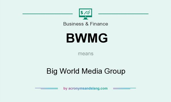 What does BWMG mean? It stands for Big World Media Group