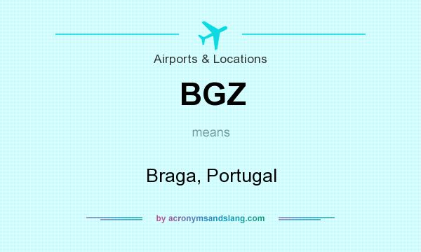 What does BGZ mean? It stands for Braga, Portugal