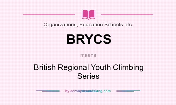 What does BRYCS mean? It stands for British Regional Youth Climbing Series