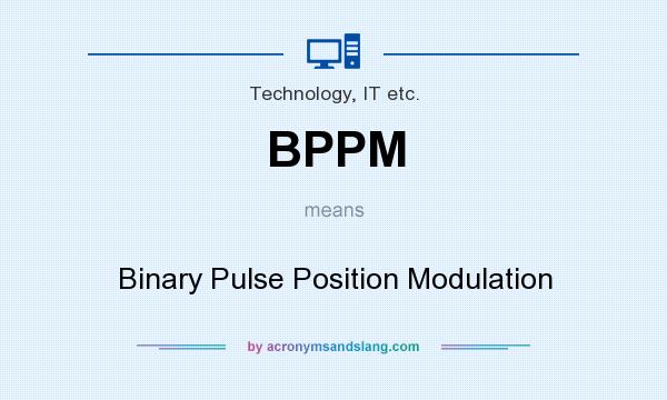 What does BPPM mean? It stands for Binary Pulse Position Modulation