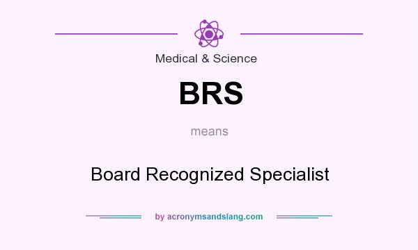 What does BRS mean? It stands for Board Recognized Specialist