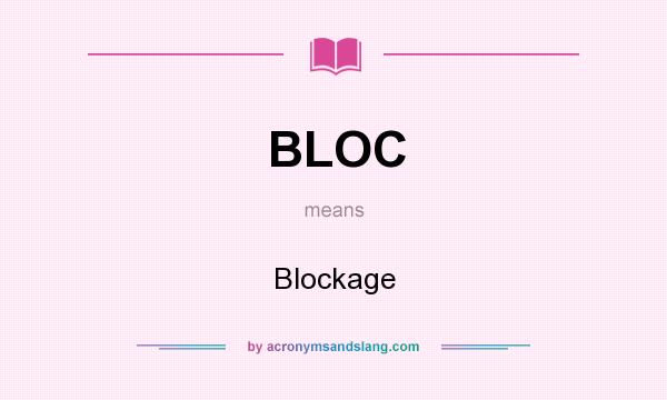 What does BLOC mean? It stands for Blockage