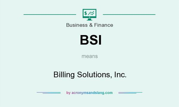 What does BSI mean? It stands for Billing Solutions, Inc.