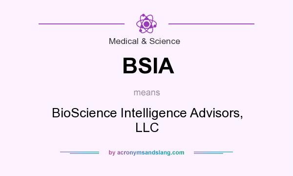 What does BSIA mean? It stands for BioScience Intelligence Advisors, LLC