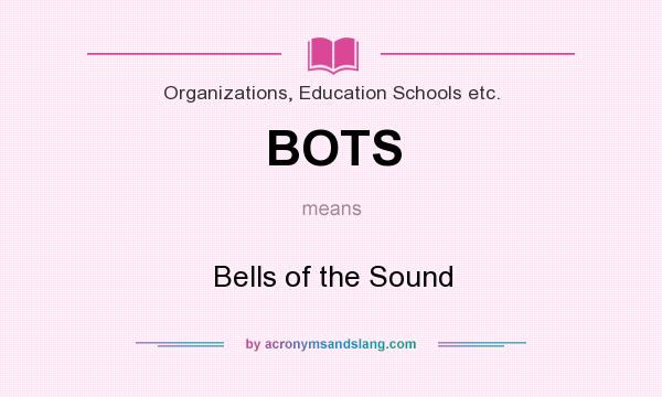 What does BOTS mean? It stands for Bells of the Sound