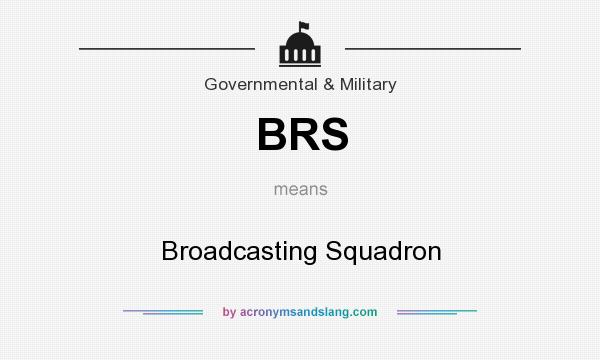 What does BRS mean? It stands for Broadcasting Squadron