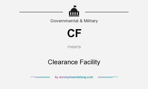 What does CF mean? It stands for Clearance Facility