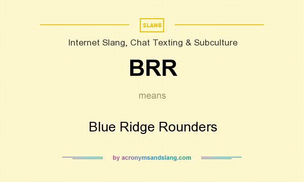 What does BRR mean? It stands for Blue Ridge Rounders