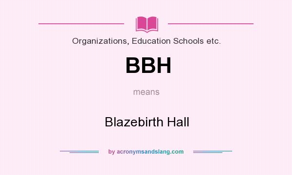 What does BBH mean? It stands for Blazebirth Hall
