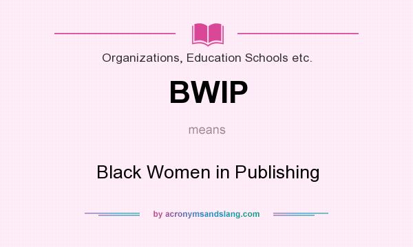 What does BWIP mean? It stands for Black Women in Publishing