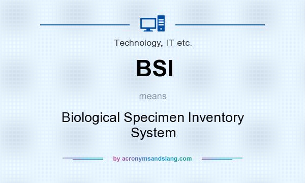 What does BSI mean? It stands for Biological Specimen Inventory System
