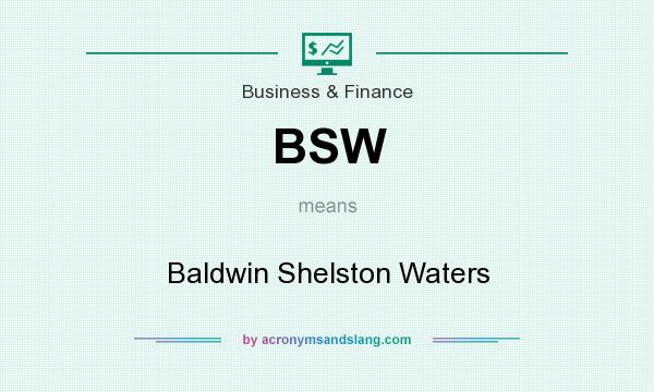 What does BSW mean? It stands for Baldwin Shelston Waters