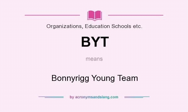 What does BYT mean? It stands for Bonnyrigg Young Team