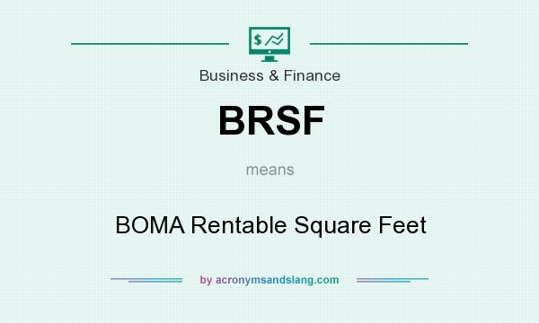 What does BRSF mean? It stands for BOMA Rentable Square Feet