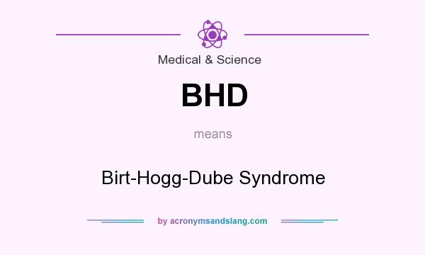 What does BHD mean? It stands for Birt-Hogg-Dube Syndrome