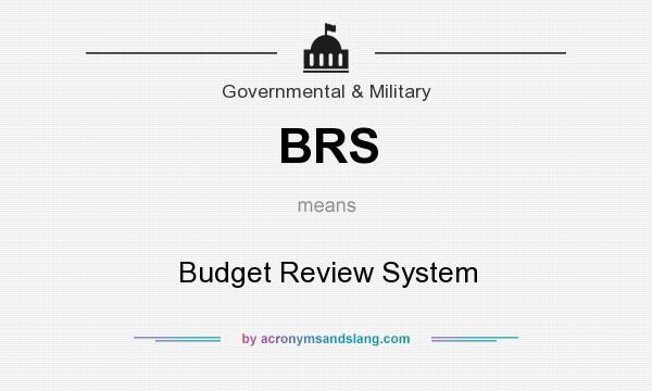 What does BRS mean? It stands for Budget Review System