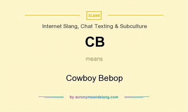 What does CB mean? It stands for Cowboy Bebop
