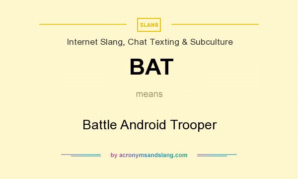 What does BAT mean? It stands for Battle Android Trooper