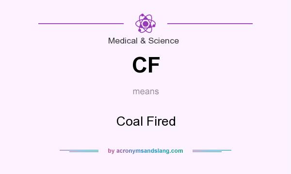 What does CF mean? It stands for Coal Fired