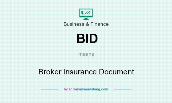 What does BID mean? It stands for Broker Insurance Document