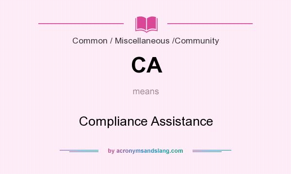 What does CA mean? It stands for Compliance Assistance