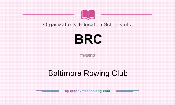 What does BRC mean? It stands for Baltimore Rowing Club