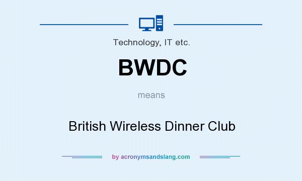 What does BWDC mean? It stands for British Wireless Dinner Club