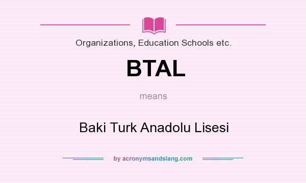 What does BTAL mean? It stands for Baki Turk Anadolu Lisesi