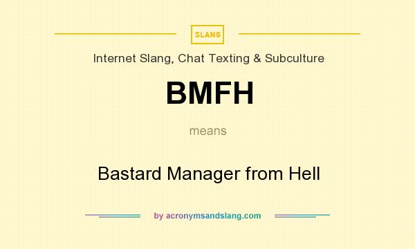 What does BMFH mean? It stands for Bastard Manager from Hell
