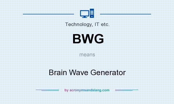 What does BWG mean? It stands for Brain Wave Generator