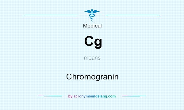What does Cg mean? It stands for Chromogranin