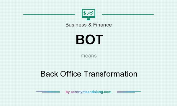 What does BOT mean? It stands for Back Office Transformation