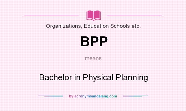 What does BPP mean? It stands for Bachelor in Physical Planning
