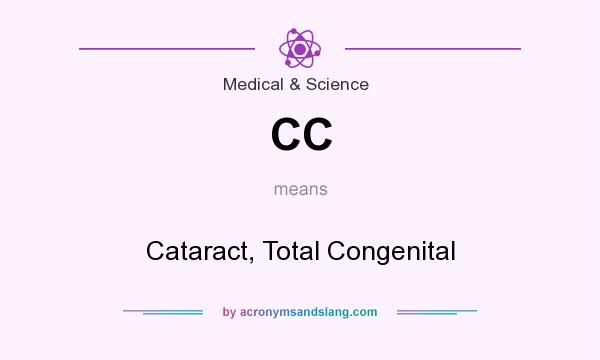 What does CC mean? It stands for Cataract, Total Congenital