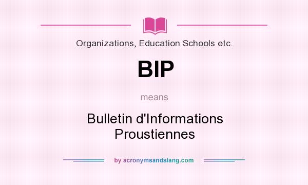 What does BIP mean? It stands for Bulletin d`Informations Proustiennes