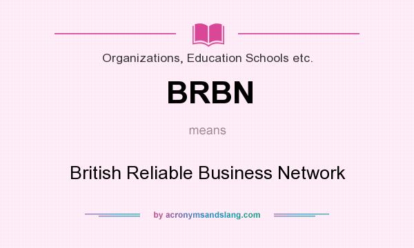 What does BRBN mean? It stands for British Reliable Business Network