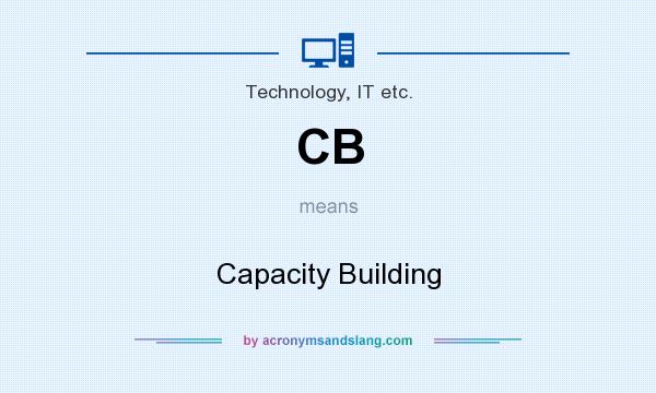 What does CB mean? It stands for Capacity Building