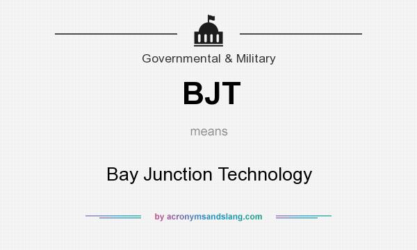 What does BJT mean? It stands for Bay Junction Technology