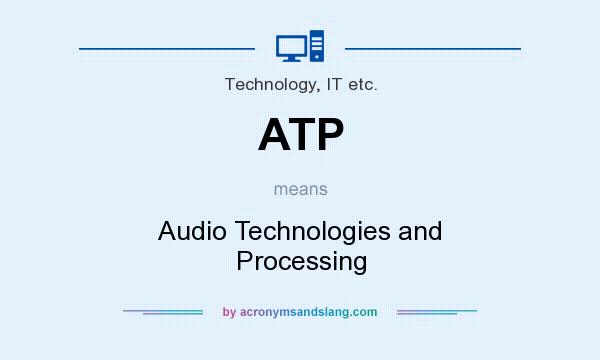 What does ATP mean? It stands for Audio Technologies and Processing
