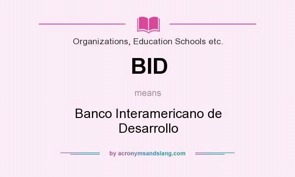 What does BID mean? It stands for Banco Interamericano de Desarrollo