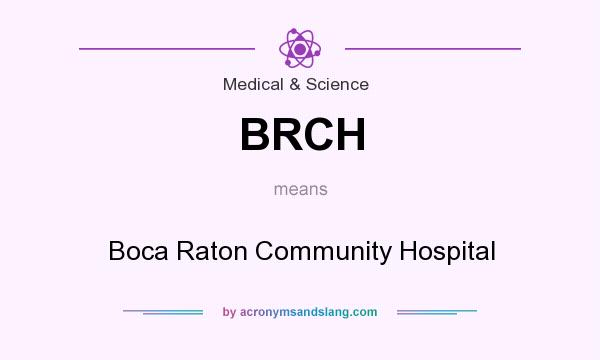 What does BRCH mean? It stands for Boca Raton Community Hospital