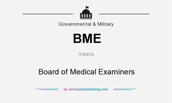 What does BME mean? It stands for Board of Medical Examiners